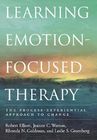 Learning Emotion-Focused Therapy: The Process-Experiential Approach to Change By Robert Elliott, Jeanne Watson, Rhonda N. Goldman Cover Image