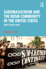 Sadomasochism and the Bdsm Community in the United States: Kinky People Unite By Stephen K. Stein Cover Image