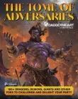 The Tome of Adversaries: 100+ dragons, demons, giants and other foes to challenge and delight your party By James Ellis (Editor), Ben Egloff (Contributions by), Phillip Sexton (Contributions by), Colby Whittaker (Contributions by), Jeremy Brown (Contributions by), Tristan Fishel (Contributions by), Mike Christensen (Contributions by) Cover Image
