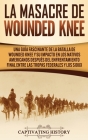 La Masacre de Wounded Knee: Una Guía Fascinante de la Batalla de Wounded Knee y su Impacto en los Nativos Americanos después del Enfrentamiento Fi By Captivating History Cover Image