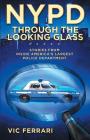 NYPD Through The Looking Glass: Stories from inside America's largest police department. By Vic Ferrari Cover Image