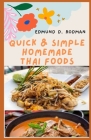 Quick & Simple Homemade Thai Foods: A collection of Tasty Traditional Thai Recipes For Your Home Kitchen (Complete Cookbook Guide) Cover Image