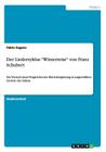 Der Liederzyklus Winterreise von Franz Schubert: Der Versuch eines Vergleiches der Klavierbegleitung in ausgewählten Liedern des Zyklus By Fabio Sagner Cover Image