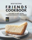 Most Exciting F.R.I.E.N.D.S Cookbook: Featuring The Best Recipes from Your Favorite Tv Series Friends By M. Y. Colt Cover Image