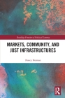 Markets, Community and Just Infrastructures (Routledge Frontiers of Political Economy) Cover Image