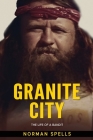 Granite City: The Life of a Bandit By Norman Spells Cover Image