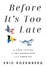 Before It's Too Late: A Love Letter to My Daughters and America By Eric Rozenberg Cover Image