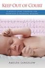Keep Out of Court: A medico-legal casebook for midwifery and neonatal nursing By Amelda Langslow Cover Image