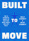 Built to Move: The Ten Essential Habits to Help You Move Freely and Live Fully By Kelly Starrett, Juliet Starrett Cover Image