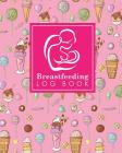 Breastfeeding Log Book: Baby Feeding And Diaper Log, Breastfeeding Book, Baby Feeding Notebook, Breastfeeding Log, Cute Ice Cream & Lollipop C Cover Image