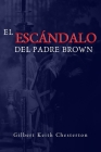 El Escandalo del Padre Brown: Volumen V - Historias del Padre Brown By Lubin Jose Paz (Translator), G. K. Chesterton Cover Image