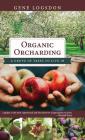 Organic Orcharding: A Grove of Trees to Live In By Gene Logsdon Cover Image