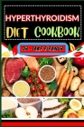 Hyperthyroidism Diet Cookbook: Energize Your Life Through Tailored Recipes, Key Nutrients, And Lifestyle Tips For Optimal Thyroid Health, Holistic We Cover Image