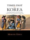 Times Past in Korea: An Illustrated Collection of Encounters, Customs and Daily Life Recorded by Foreign Visitors (Japan Library) By Martin Uden Cover Image
