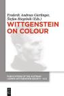 Wittgenstein on Colour (Publications of the Austrian Ludwig Wittgenstein Society - N #21) By Frederik A. Gierlinger (Editor), Stefan Riegelnik (Editor) Cover Image