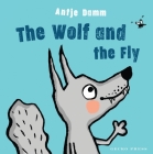 The Wolf and the Fly By Antje Damm, Antje Damm (Illustrator) Cover Image