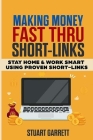 Making Money Fast Using ShortLinks: Stay Home & Work Smart Using Proven ShortLinks Cover Image