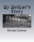 My Mother's Story By Michael Dubiner Cover Image