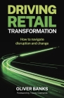 Driving Retail Transformation: How to Navigate Disruption and Change Cover Image