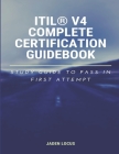 ITIL(R) V4 Complete Certification Guidebook: Study Guide to Pass In First Attempt Cover Image
