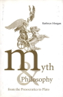 Myth and Philosophy from the Presocratics to Plato By Kathryn A. Morgan, Morgan Kathryn a. Cover Image
