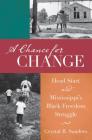 A Chance for Change: Head Start and Mississippi's Black Freedom Struggle By Crystal R. Sanders Cover Image