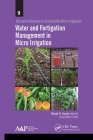 Water and Fertigation Management in Micro Irrigation (Research Advances in Sustainable Micro Irrigation) By Megh R. Goyal (Editor) Cover Image