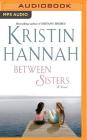 Between Sisters By Kristin Hannah, Laural Merlington (Read by) Cover Image