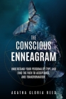 The Conscious Enneagram: Understand Your Personality Type and Find the Path to Acceptance, and Transformation By Agatha Gloria Reed Cover Image