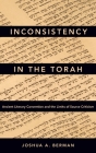 Inconsistency in the Torah: Ancient Literary Convention and the Limits of Source Criticism By Joshua A. Berman Cover Image