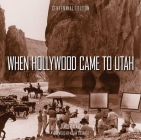 When Hollywood Came to Utah Centennial Edition By James V. D'Arc Cover Image