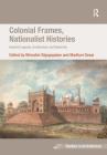 Colonial Frames, Nationalist Histories: Imperial Legacies, Architecture, and Modernity (Ashgate Studies in Architecture) By Mrinalini Rajagopalan, Madhuri Desai (Editor) Cover Image