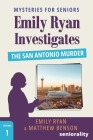 Emily Ryan Investigates The San Antonio Murder: A Large Print Mystery for Seniors By Emily Ryan, Matthew Benson, Seniorality Cover Image