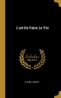 L'art De Faire Le Vin By Claude Ladrey Cover Image