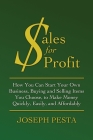 Sales for Profit: How You Can Start Your Own Business, Buying and Selling Items You Choose, to Make Money Quickly, Easily, and Affordabl By Joseph Pesta Cover Image