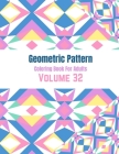 Geometric Pattern Coloring Book For Adults Volume 32: Adult Coloring Book Geometric Patterns. Geometric Coloring Books . Geometric Patterns & Designs By Crystal D. Simpson Cover Image