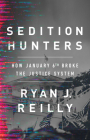 Sedition Hunters: How January 6th Broke the Justice System By Ryan J. Reilly Cover Image
