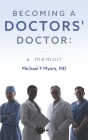 Becoming a Doctors' Doctor: A Memoir By Michael F. Myers Cover Image