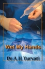 Wet My Hands By A. H. Yurvati Cover Image