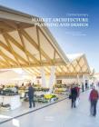 Contemporary Market Architecture: Planning and Design By Neil Tomlinson, Valenti Alvarez Planas Cover Image