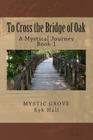 To Cross the Bridge of Oak: A Mystical Journey - Book 1 Cover Image