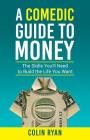 A Comedic Guide to Money By Colin Ryan Cover Image