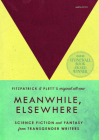 Meanwhile, Elsewhere: Science Fiction and Fantasy from Transgender Writers By Cat Fitzpatrick (Editor), Casey Plett (Editor) Cover Image