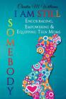 I Am Still Somebody: Encouraging, Empowering & Equipping Teen Mothers By Chantea M. Williams Cover Image