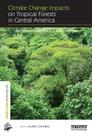Climate Change Impacts on Tropical Forests in Central America: An Ecosystem Service Perspective (Earthscan Forest Library) By Aline Chiabai (Editor) Cover Image