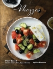 Mezzes: Plant-Based Salads, Snacks, Dips, Sips, & Sweets By Lisa Sizemore Cover Image