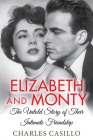 Elizabeth and Monty: The Untold Story of Their Intimate Friendship By Charles Casillo Cover Image