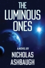 The Luminous Ones By Nicholas Ashbaugh Cover Image