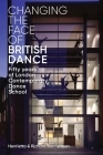 Changing the Face of British Dance: Fifty Years of London Contemporary Dance School By Henrietta Bannerman, Richard Banneramn Cover Image