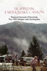Trapped In Earthquake Canyon: Personal Account of Surviving the 1959 Hebgen Lake Earthquake By Cynthia Roberts Brunnette, Willard Dean Roberts (Contribution by) Cover Image